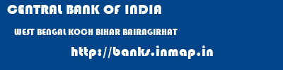 CENTRAL BANK OF INDIA  WEST BENGAL KOCH BIHAR BAIRAGIRHAT   banks information 